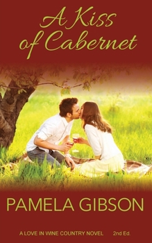 A Kiss of Cabernet - Book #1 of the Love in Wine Country