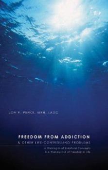 Paperback Freedom from Addiction and Other Life Controlling Problems: A Working in of Scriptural Concepts & a Walking Out of Freedom in Life Book