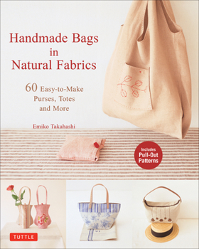 Paperback Handmade Bags in Natural Fabrics: 60 Easy-To-Make Purses, Totes and More Book