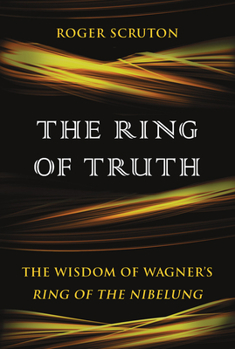 Hardcover The Ring of Truth: The Wisdom of Wagner's Ring of the Nibelung Book