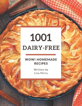 Paperback Wow! 1001 Homemade Dairy-Free Recipes: The Best Homemade Dairy-Free Cookbook that Delights Your Taste Buds Book