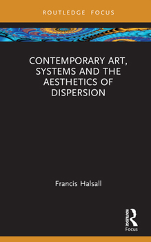 Hardcover Contemporary Art, Systems and the Aesthetics of Dispersion Book