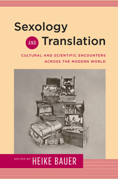Sexology and Translation: Cultural and Scientific Encounters across the Modern World - Book  of the Sexuality Studies