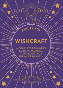 Paperback Wishcraft: A Complete Beginner's Guide to Magickal Manifesting for the Modern Witch Book