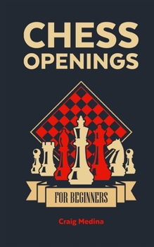 Paperback Chess Openings for Beginners: The Complete Chess Guide to Strategies and Opening Tactics to Start Playing like a Grandmaster Book