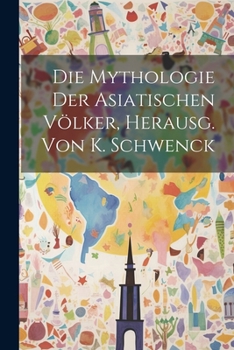 Paperback Die Mythologie der asiatischen Völker, Herausg. von K. Schwenck [German] Book