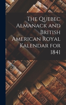 Hardcover The Quebec Almanack and British American Royal Kalendar for 1841 [microform] Book