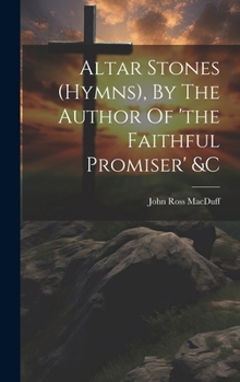 Hardcover Altar Stones (hymns), By The Author Of 'the Faithful Promiser' &c Book