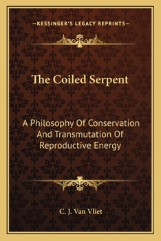 Paperback The Coiled Serpent: A Philosophy Of Conservation And Transmutation Of Reproductive Energy Book