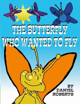 Paperback The Butterfly Who Wanted to Fly Book