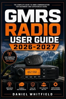 Paperback GMRS Radio User Guide 2026-2027: The Complete Handbook for Two-Way Communication, Licensing, Emergency Preparedness, and Off-Grid Connectivity Book