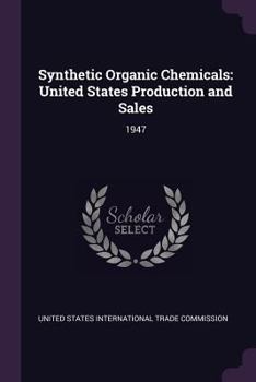Synthetic Organic Chemicals: United States Production and Sales: 1947