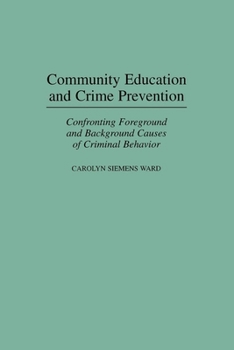 Paperback Community Education and Crime Prevention: Confronting Foreground and Background Causes of Criminal Behavior Book