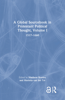 Hardcover A Global Sourcebook in Protestant Political Thought, Volume I: 1517-1660 Book