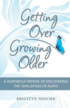 Paperback Getting Over Growing Older: A Humorous Memoir of Discovering the Challenges of Aging Book