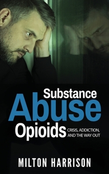 Paperback Substance Abuse Opioids: Crisis, Addiction, and THE WAY OUT Book