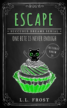 Escape: Succubus Dreams Serial - Book #24 of the Succubus Harem