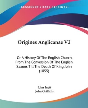 Paperback Origines Anglicanae V2: Or A History Of The English Church, From The Conversion Of The English Saxons Till The Death Of King John (1855) Book