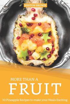 Paperback More than a Fruit: 30 Pineapple Recipes to make your Meals Exciting Book