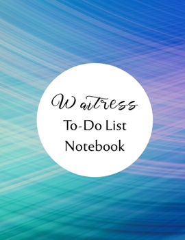 Waitress To Do List Notebook: Checklist and Planning Notepad For Waitresses