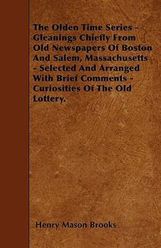 Paperback The Olden Time Series - Gleanings Chiefly From Old Newspapers Of Boston And Salem, Massachusetts - Selected And Arranged With Brief Comments - Curiosi Book