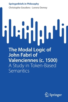 Paperback The Modal Logic of John Fabri of Valenciennes (C. 1500): A Study in Token-Based Semantics Book
