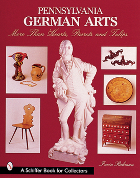 Paperback Pennsylvania German Arts: More Than Hearts, Parrots, and Tulips Book