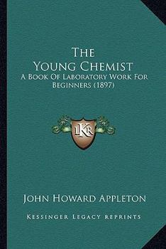 Paperback The Young Chemist: A Book Of Laboratory Work For Beginners (1897) Book