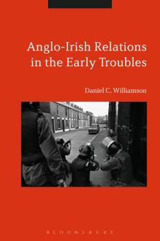 Hardcover Anglo-Irish Relations in the Early Troubles: 1969-1972 Book