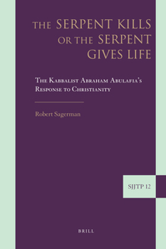 Hardcover The Serpent Kills or the Serpent Gives Life: The Kabbalist Abraham Abulafia's Response to Christianity Book
