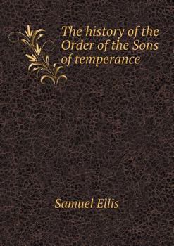 Paperback The history of the Order of the Sons of temperance Book