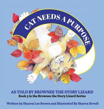 Hardcover CAT Needs a Purpose: As Told By Brownee The Story Lizard Book