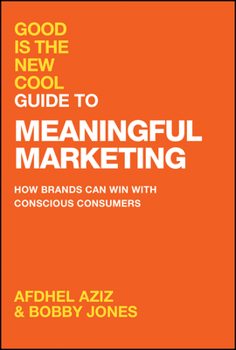 Hardcover Good Is the New Cool Guide to Meaningful Marketing: How Brands Can Win with Conscious Consumers Book