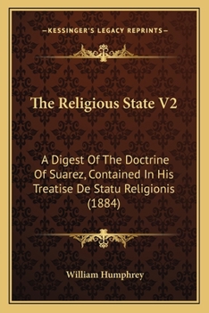 Paperback The Religious State V2: A Digest Of The Doctrine Of Suarez, Contained In His Treatise De Statu Religionis (1884) Book