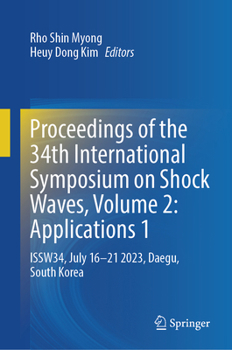Proceedings of the 34th International Symposium on Shock Waves, Volume 2: Applications 1: ISSW34, July 16-21 2023, Daegu, South Korea