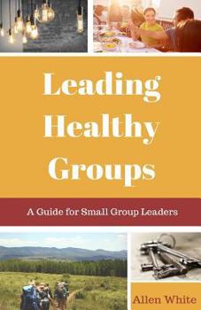 Paperback Leading Healthy Groups: A Guide for Small Group Leaders Book