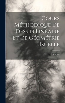Hardcover Cours Méthodique de Dessin Linéaire et de Géométrie Usuelle [French] Book