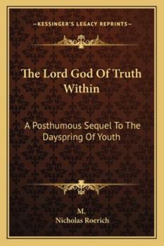 Paperback The Lord God Of Truth Within: A Posthumous Sequel To The Dayspring Of Youth Book