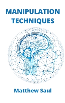 Hardcover Manipulation Techniques: How to Detect Manipulative Techniques and Use the Secrets of Persuasion Book