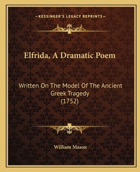 Paperback Elfrida, A Dramatic Poem: Written On The Model Of The Ancient Greek Tragedy (1752) Book