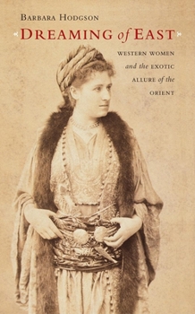 Hardcover Dreaming of East: Western Women and the Exotic Allure of the Orient Book