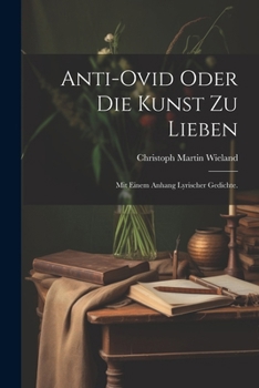 Paperback Anti-Ovid oder die Kunst zu lieben: Mit einem Anhang lyrischer Gedichte. [German] Book