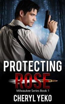 Protecting Rose - Book #1 of the Milwaukee Series