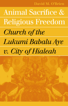 Paperback Animal Sacrifice and Religious Freedom: Church of the Lukumi Babalu Aye V. City of Hialeah Book