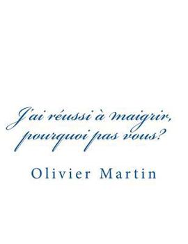 Paperback J'ai réussi à maigrir, pourquoi pas vous?: méthode pour maigrir [French] Book