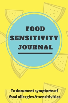 Food Sensitivity Journal: A 90 Day Guided Food and Fitness Journal Diary Log Notebook to document and record food sensitivity, intolerance and allergy symptoms and exercise for a better healthier You!