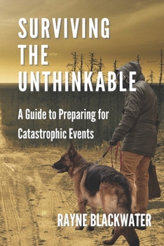 Paperback Surviving The Unthinkable: A Guide to Preparing for Catastrophic Events Book