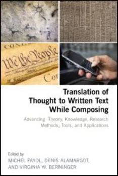 Hardcover Translation of Thought to Written Text While Composing: Advancing Theory, Knowledge, Research Methods, Tools, and Applications Book