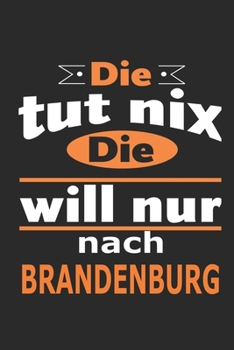 Die tut nix Die will nur nach Brandenburg: Notizbuch mit 110 Seiten, ebenfalls Nutzung als Dekoration in Form eines Schild bzw. Poster möglich (German Edition)