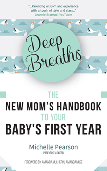 Paperback Deep Breaths: The New Mom's Handbook to Your Baby's First Year (Baby Book, Book for New Moms, Millennial Moms) Book